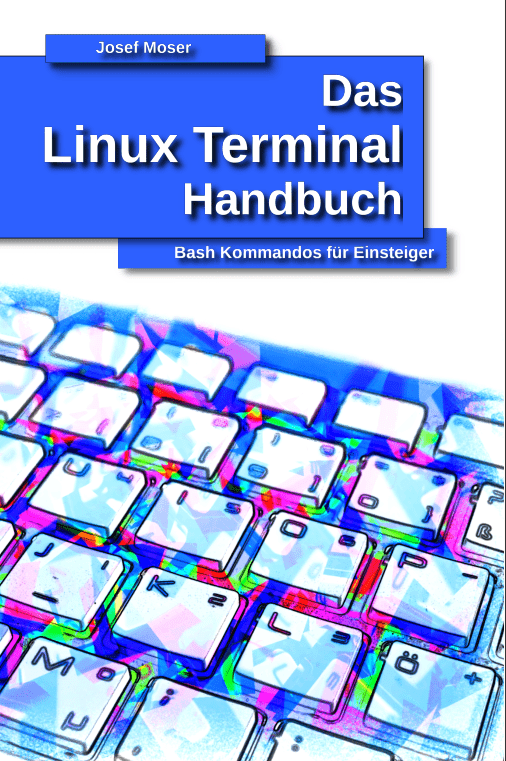 Linux-Terminal Handbuch - Bash Kommandos für Einsteiger - Josef Moser
