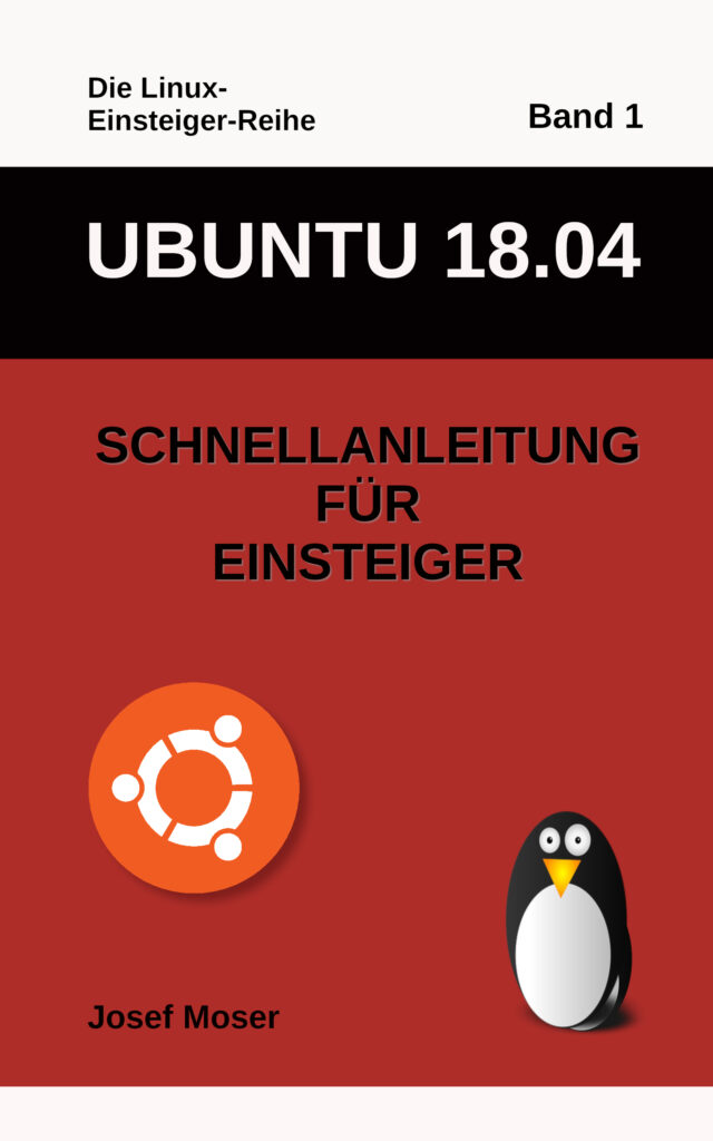 Ubuntu 18.04 - Schnellanleitung für Einsteiger - Josef Moser